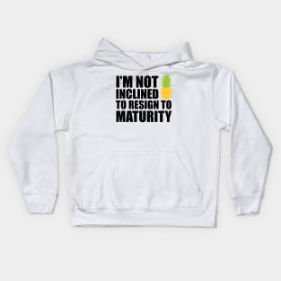 I'm not inclined to resign to maturity Kids Hoodie